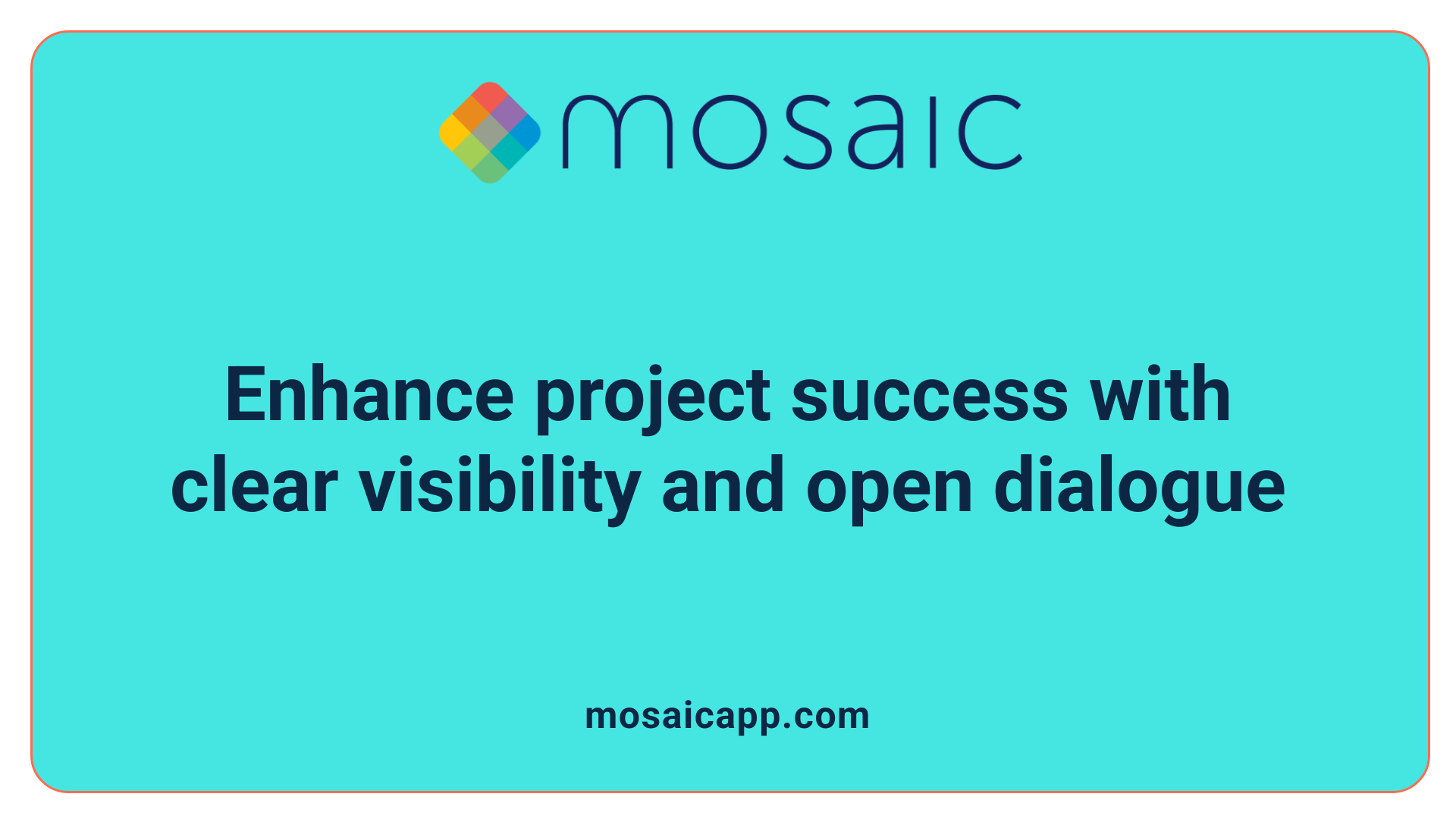 Enhance project success with clear visibility and open dialogue