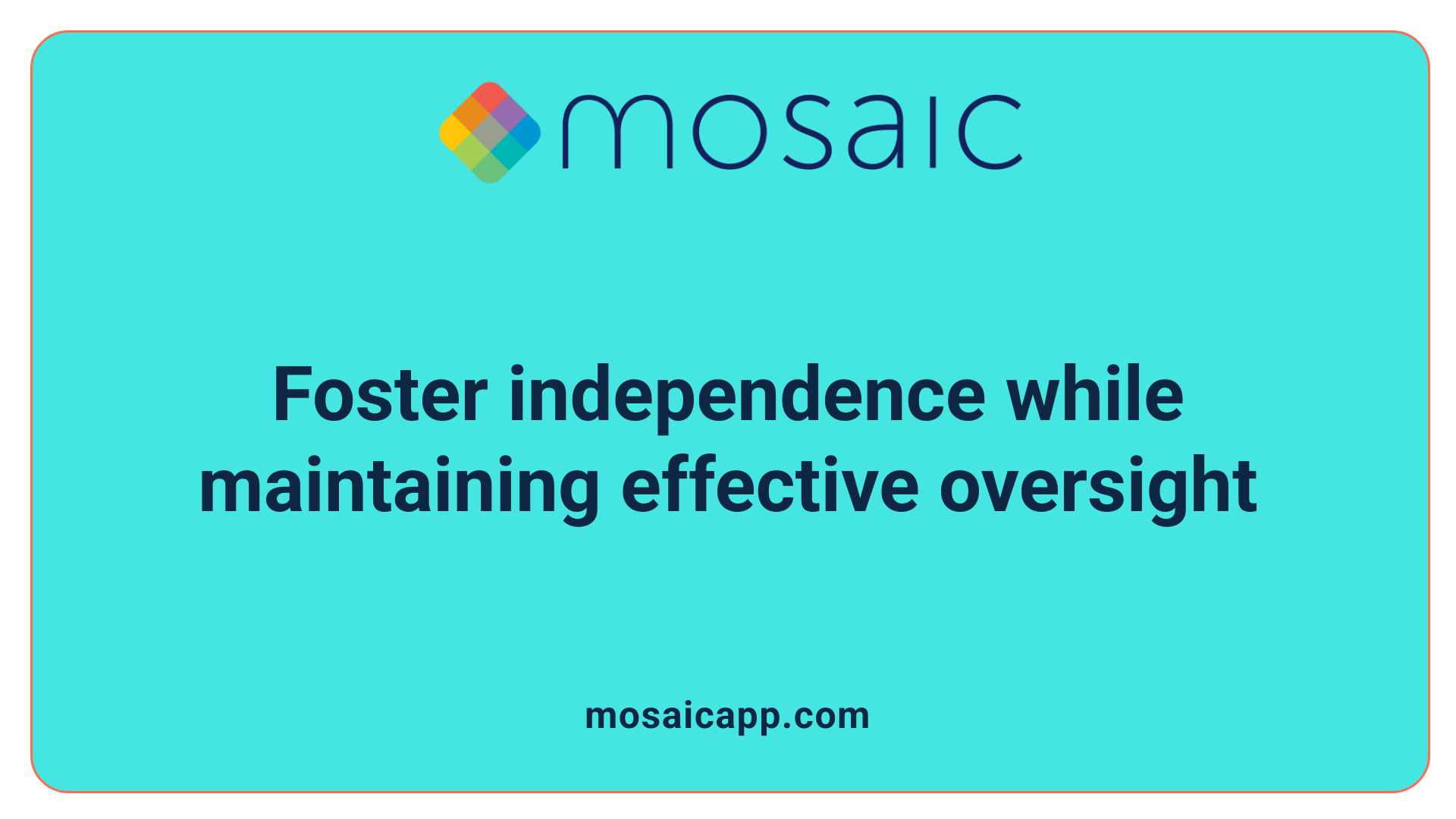 Foster independence while maintaining effective oversight