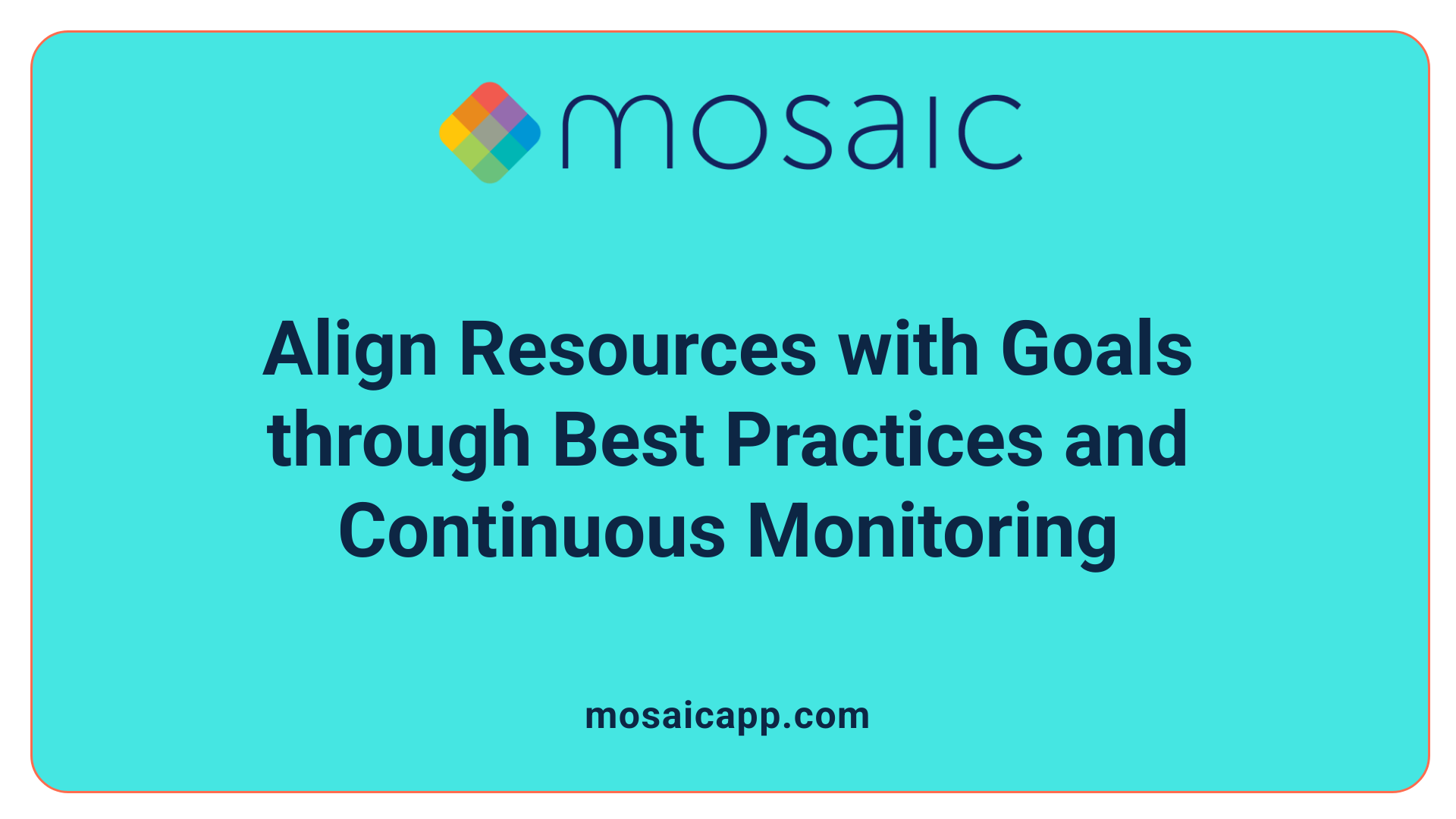 Align Resources with Goals through Best Practices and Continuous Monitoring