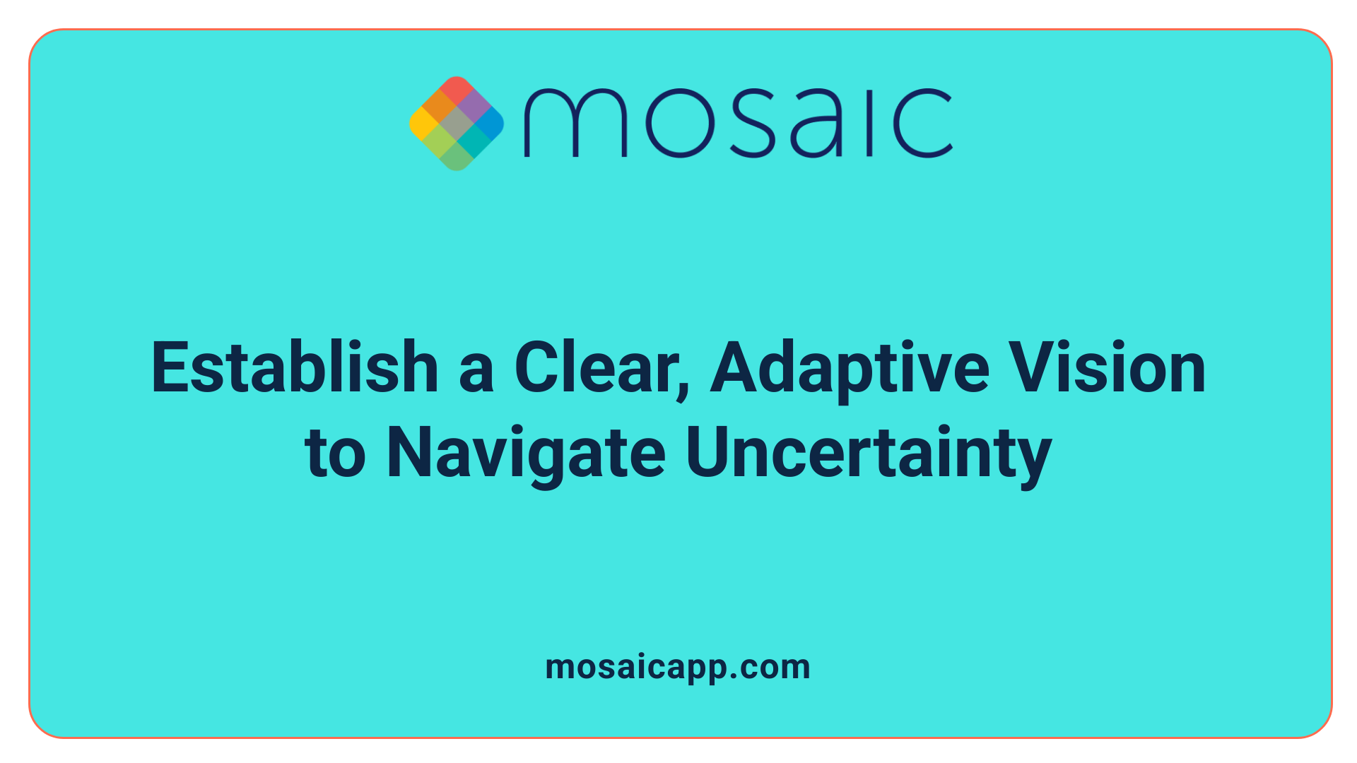 Establish a Clear, Adaptive Vision to Navigate Uncertainty