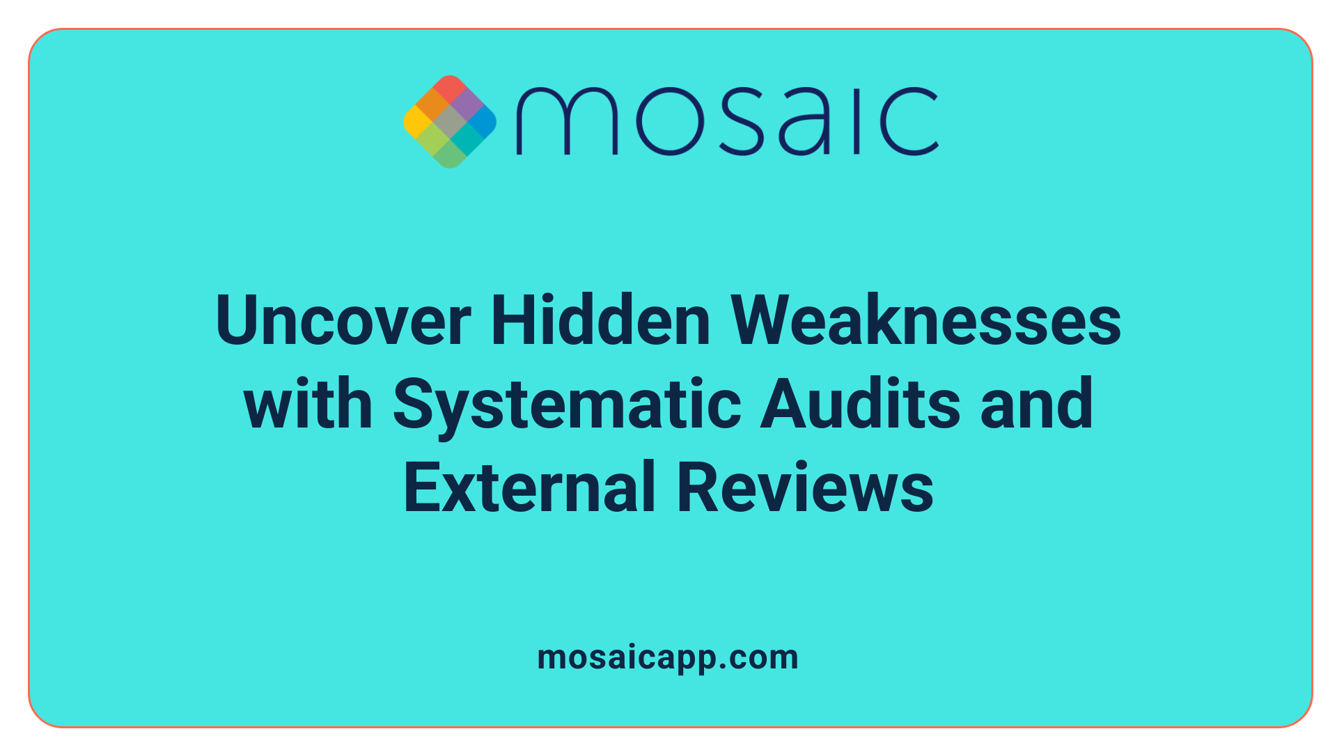 Uncover Hidden Weaknesses with Systematic Audits and External Reviews