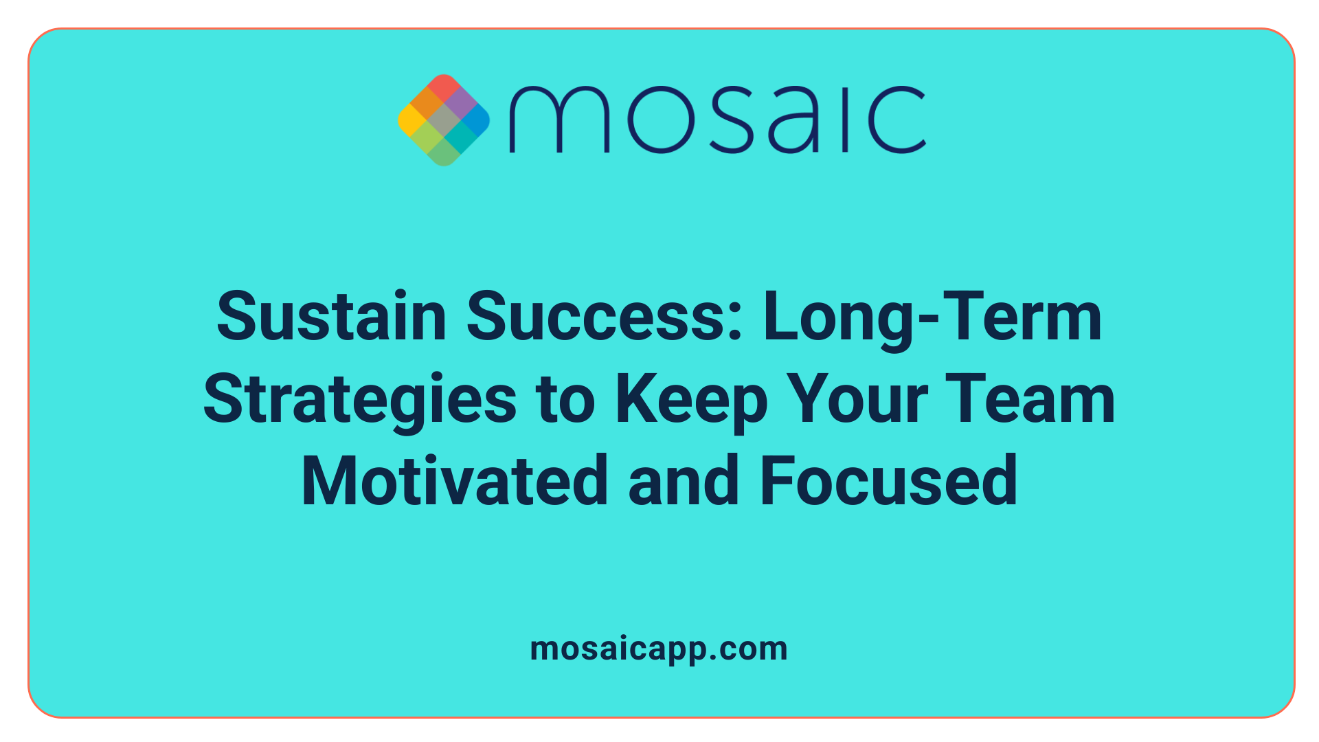 Sustain Success: Long-Term Strategies to Keep Your Team Motivated and Focused