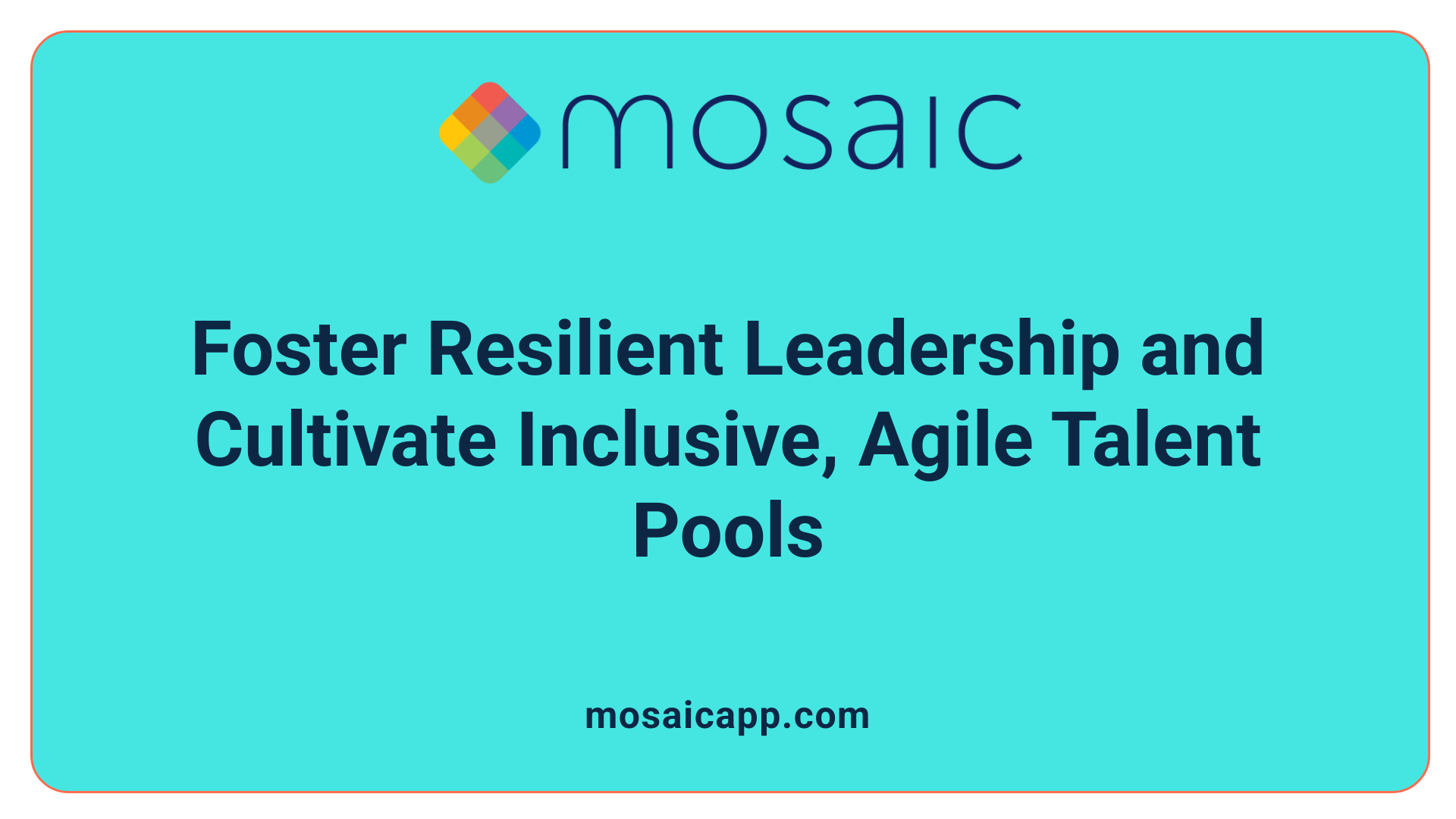 Foster Resilient Leadership and Cultivate Inclusive, Agile Talent Pools