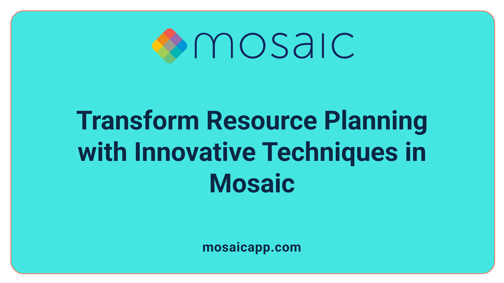Transform Resource Planning with Innovative Techniques in Mosaic
