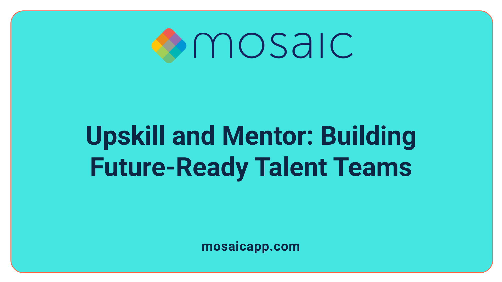 Upskill and Mentor: Building Future-Ready Talent Teams