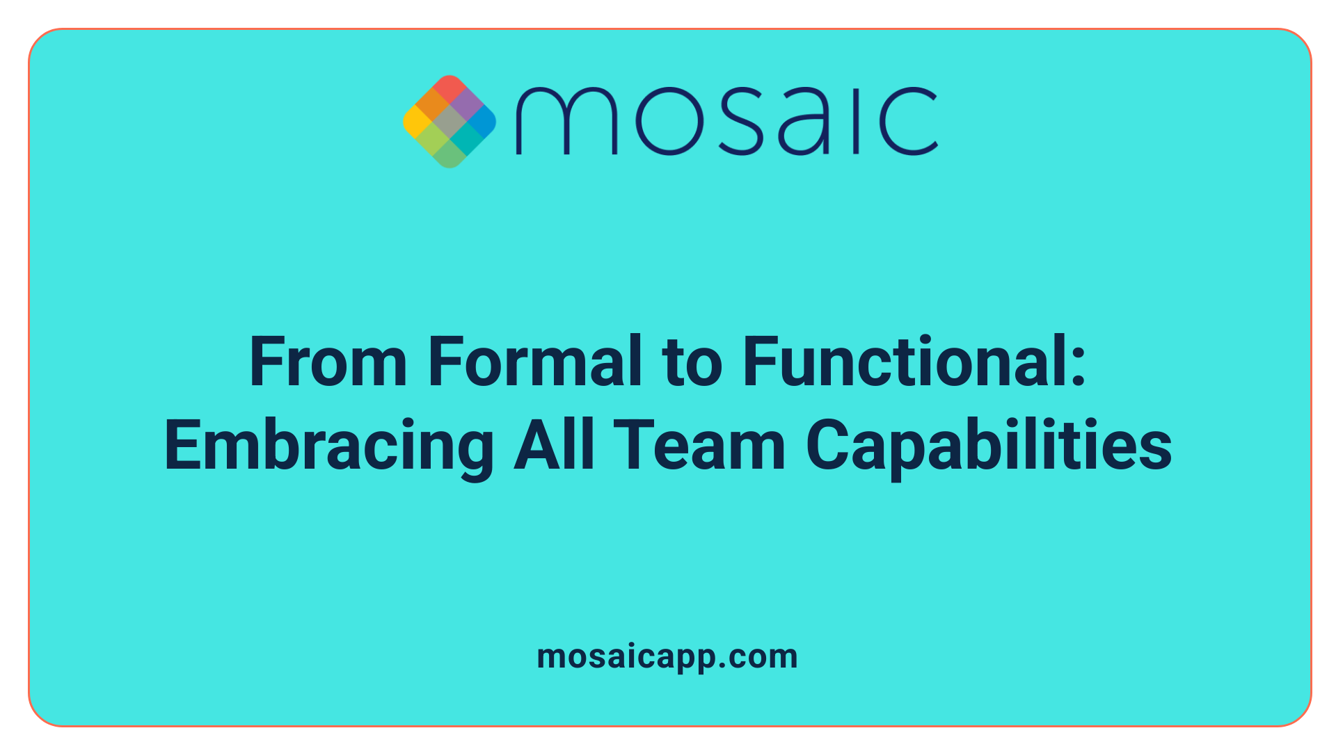 From Formal to Functional: Embracing All Team Capabilities