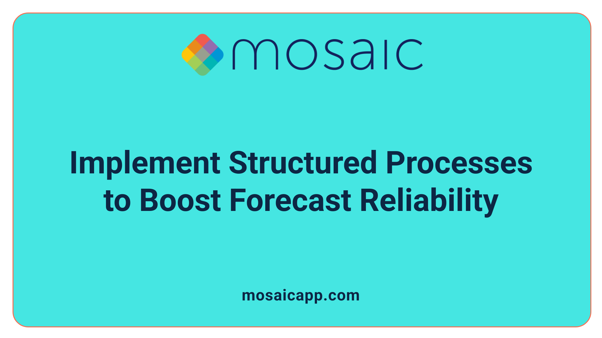 Implement Structured Processes to Boost Forecast Reliability