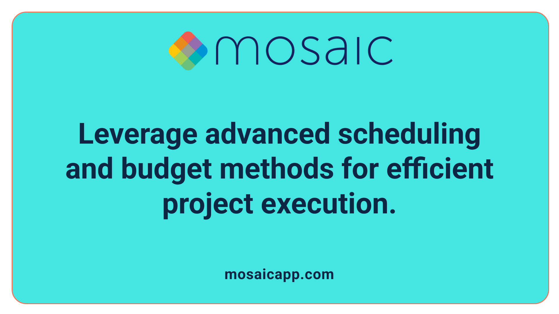 Leverage advanced scheduling and budget methods for efficient project execution.