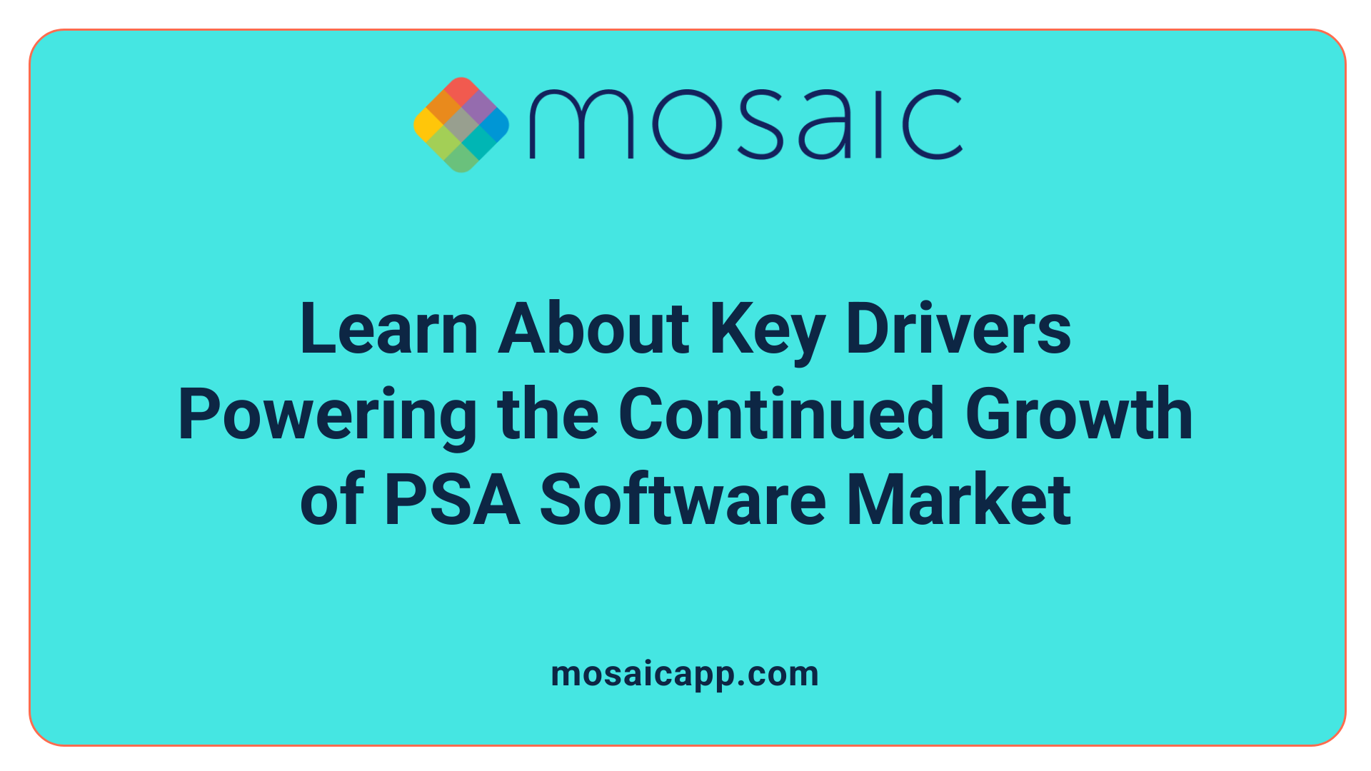 Learn About Key Drivers Powering the Continued Growth of PSA Software Market