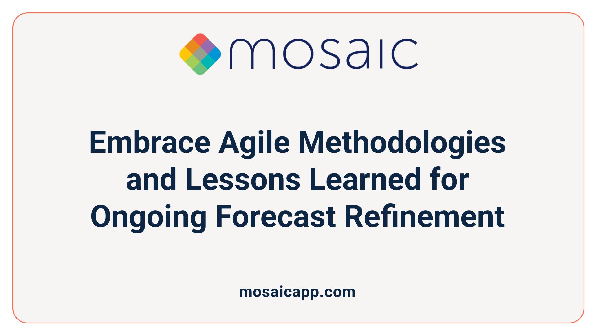 Embrace Agile Methodologies and Lessons Learned for Ongoing Forecast Refinement