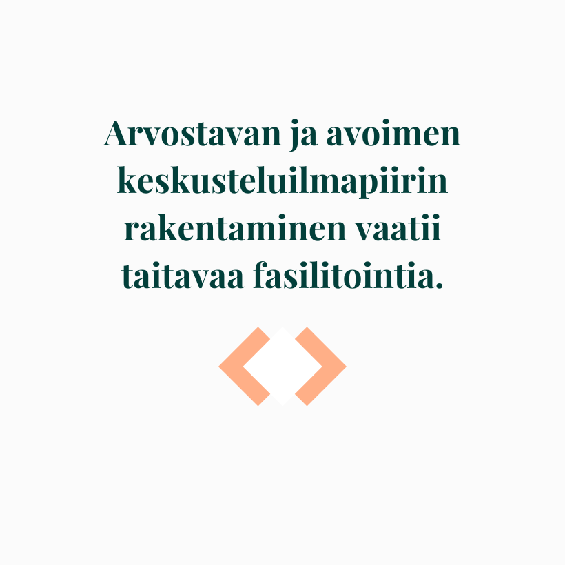Arvostavan ja avoimen keskusteluilmapiirin rakentaminen vaatii taitavaa fasilitointia.