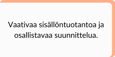 Vaativaa sisällöntuotantoa ja osallistavaa suunnittelua.