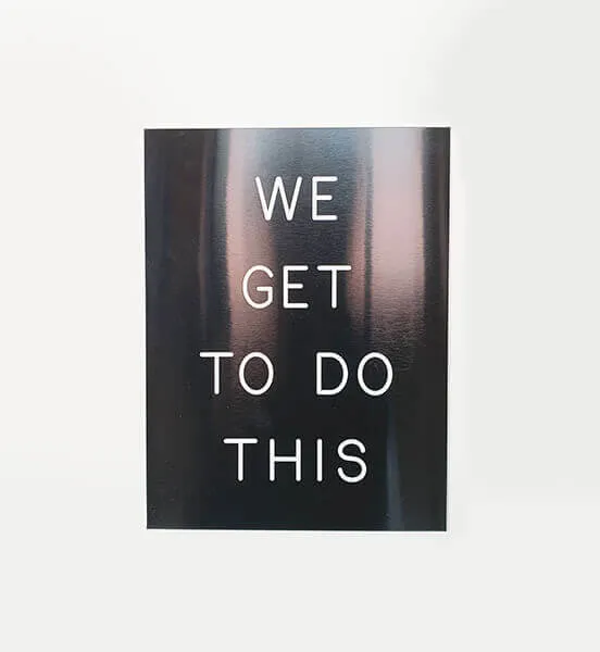 "We Get To Do This" Pantograph (SOLD OUT)