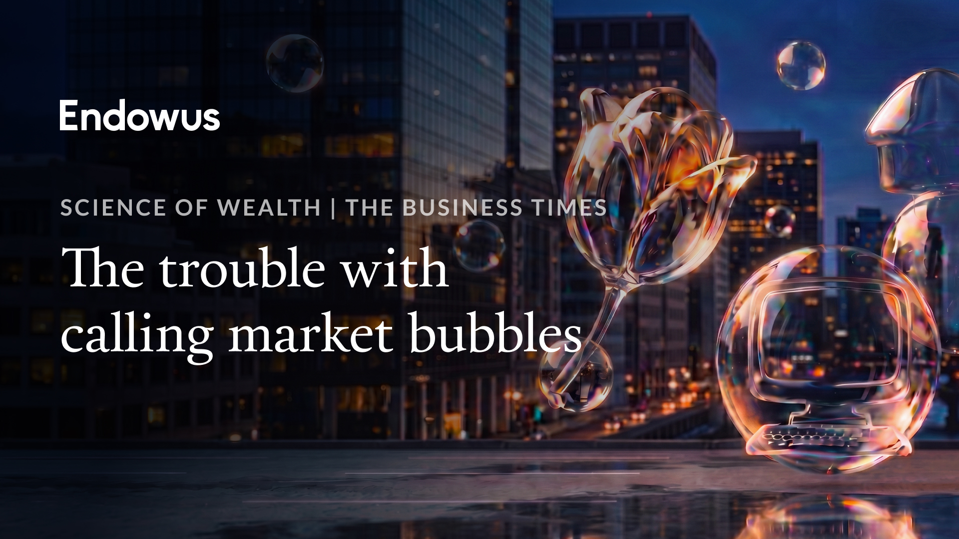 Business Times Science of Wealth—The trouble with calling market bubbles | Endowus SG