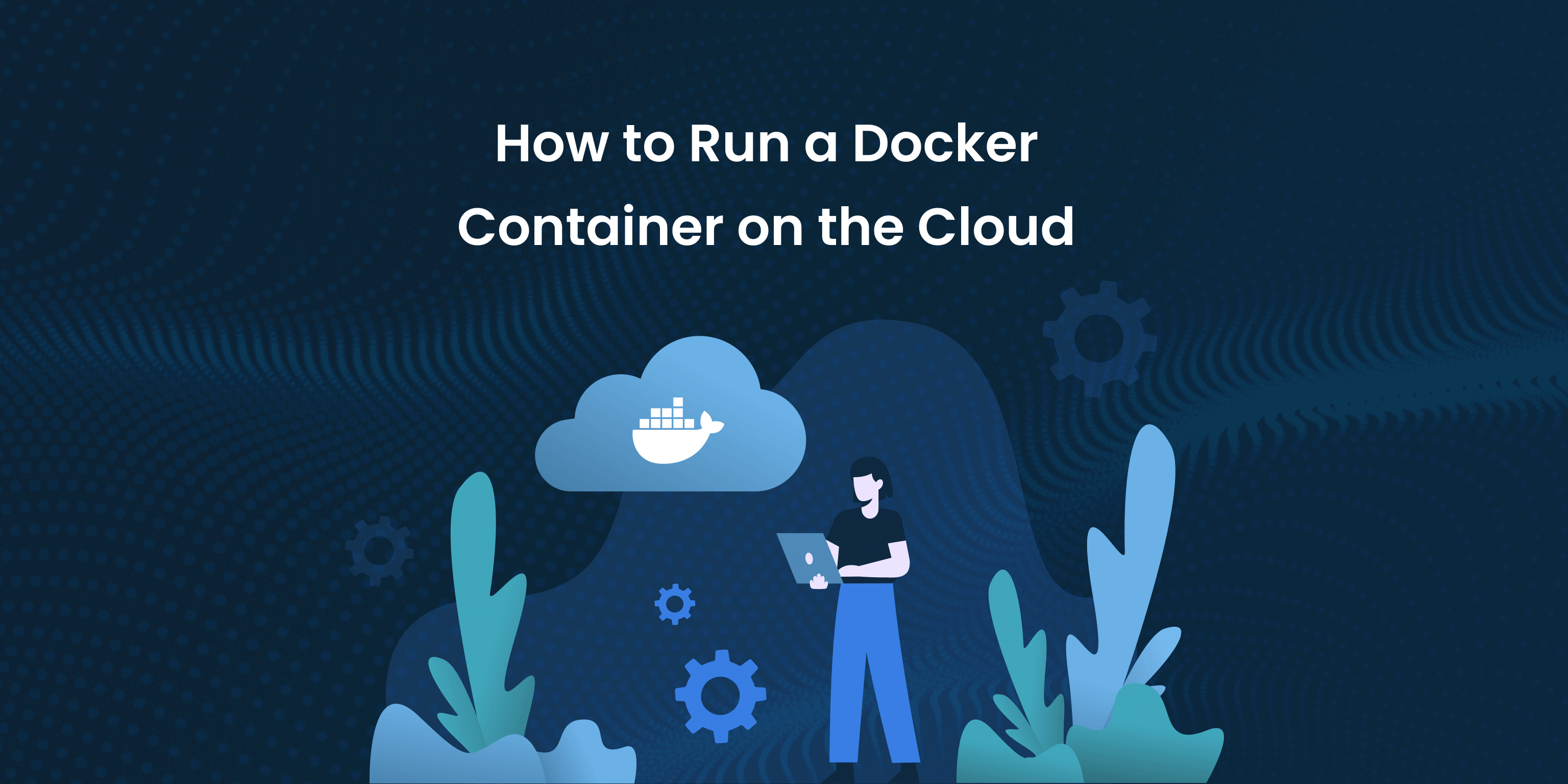 How to Run a Docker Container on the Cloud: Top 5 CaaS Solutions