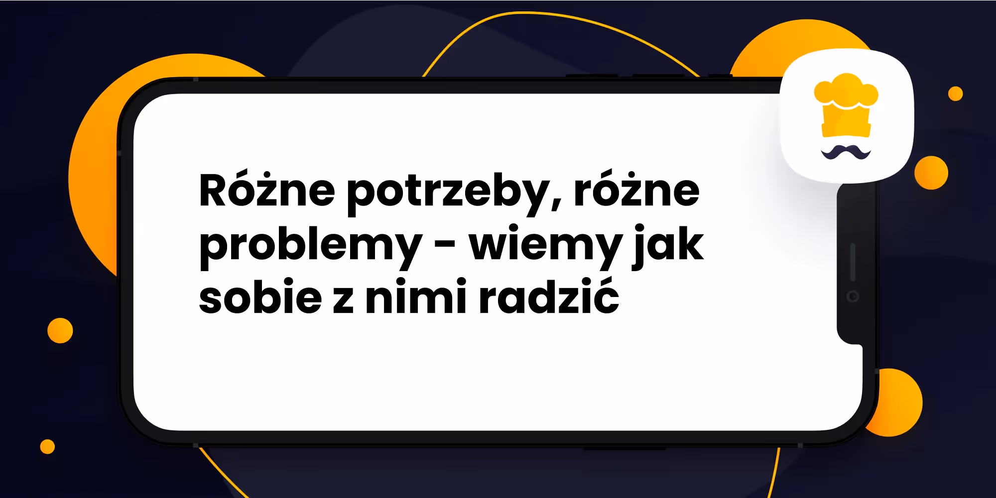 Różne potrzeby, różne problemy - wiemy jak sobie z nimi radzić