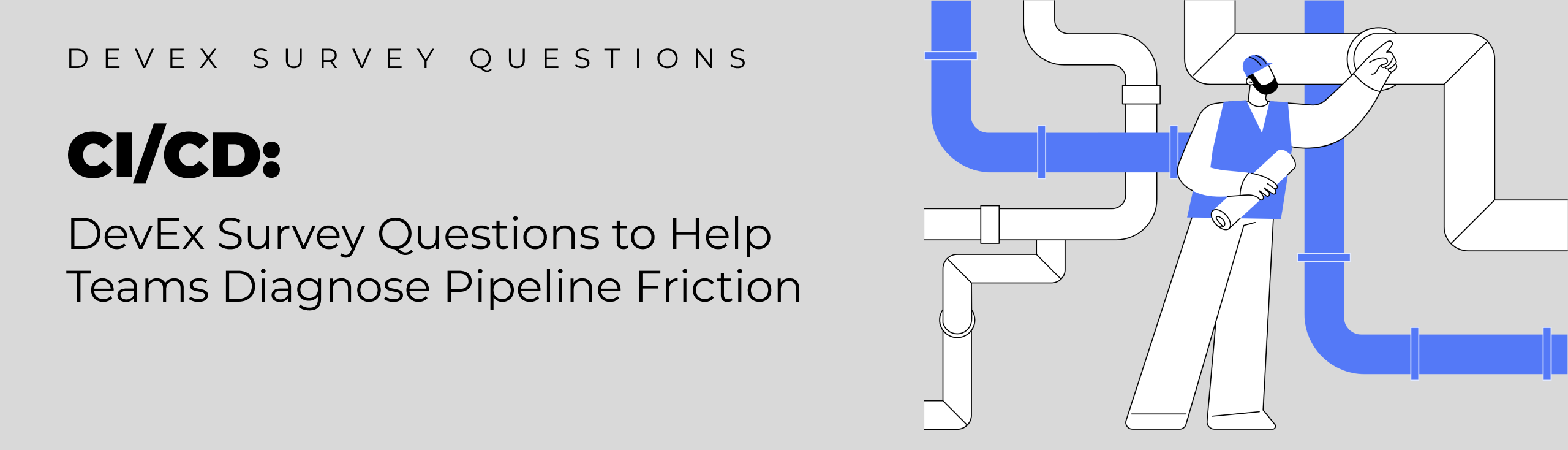 CI/CD: DevEx Survey Questions to Help Teams Diagnose Pipeline Friction