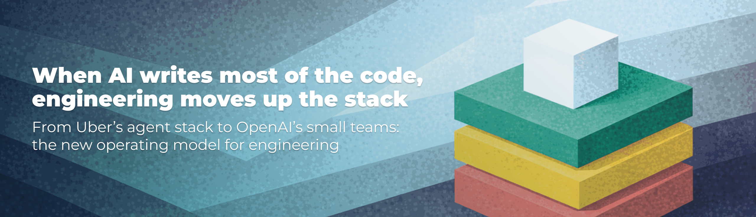 When AI writes most of the code, engineering moves up the stack