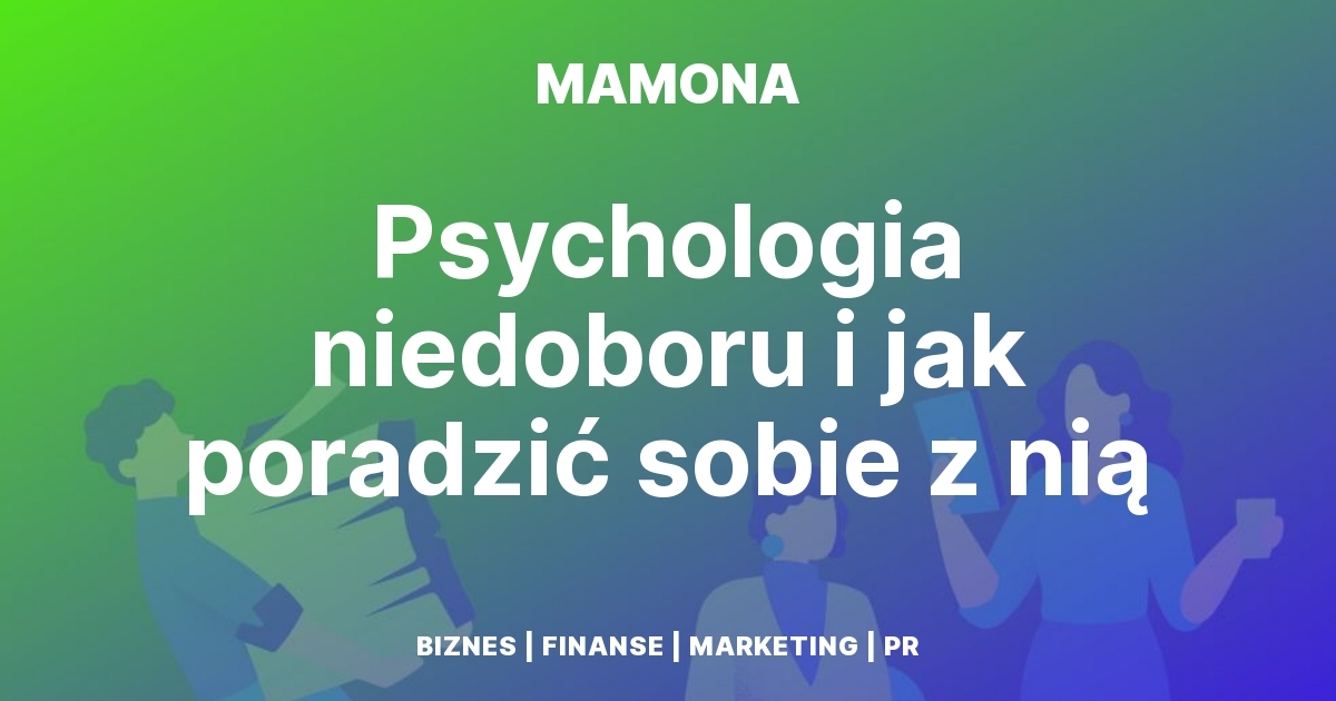 Scarcity mindset, czyli psychologia niedoboru. Dlaczego brak pieniędzy utrudnia wyjście z problemów finansowych?