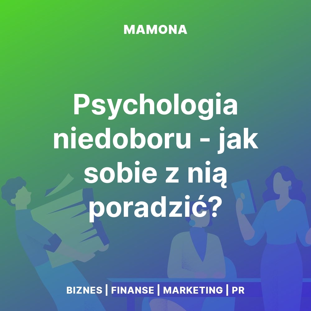 Scarcity mindset, czyli psychologia niedoboru. Dlaczego brak pieniędzy utrudnia wyjście z problemów finansowych?