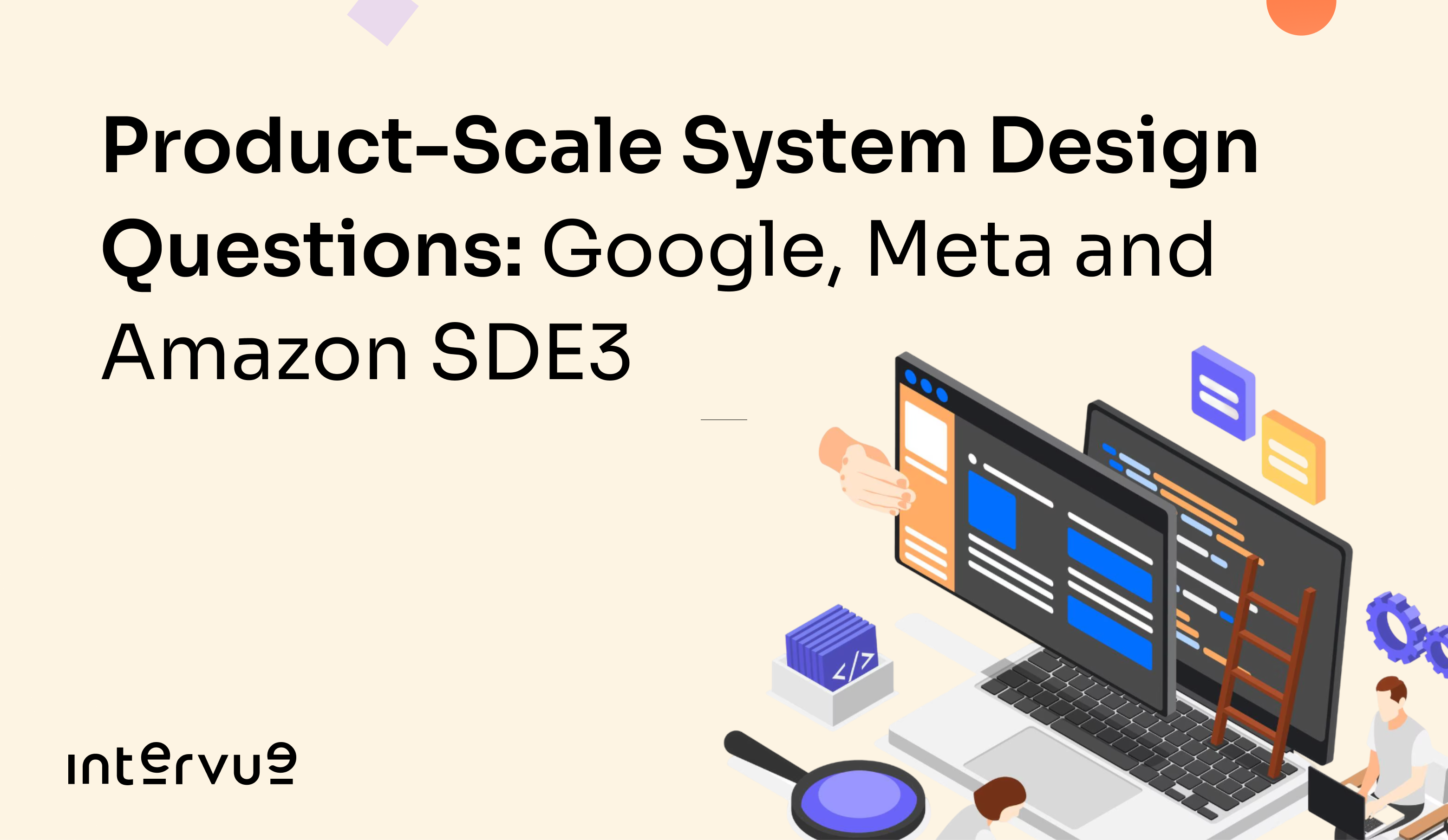 Product-Scale System Design Questions: Google, Meta and Amazon SDE3