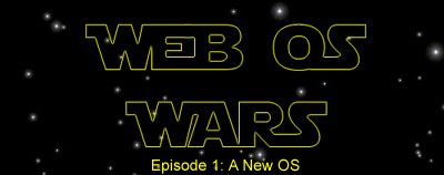 "Web OS Wars - episode I: A New OS"