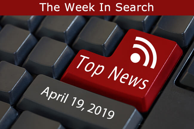 The Week In Search &amp; SEO: April 19th, 2019
