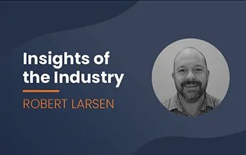 Blue background with text reading "Insights of the Industry: Robert Larsen" paired with a black and white headshot of Robert