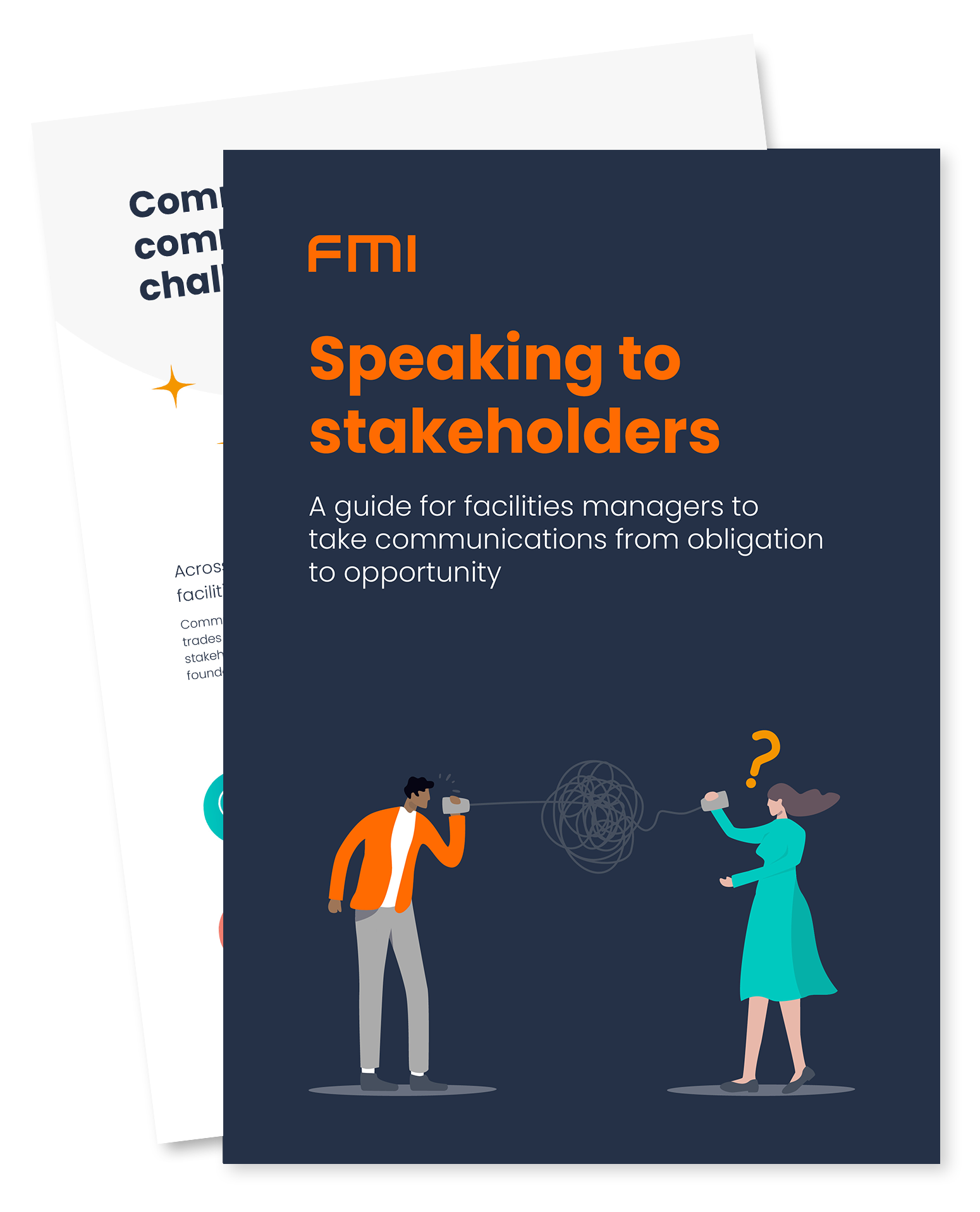 cover of an eBook, splayed over first couple of pages, title reads "Speaking to stakeholders - a guide for facilities management teams to take communications from obligation to opportunity" in orange writing on a navy background. Illustration on the cover of two facilities managers speaking via tin can wire, the wire is messed up to imply miscommunication