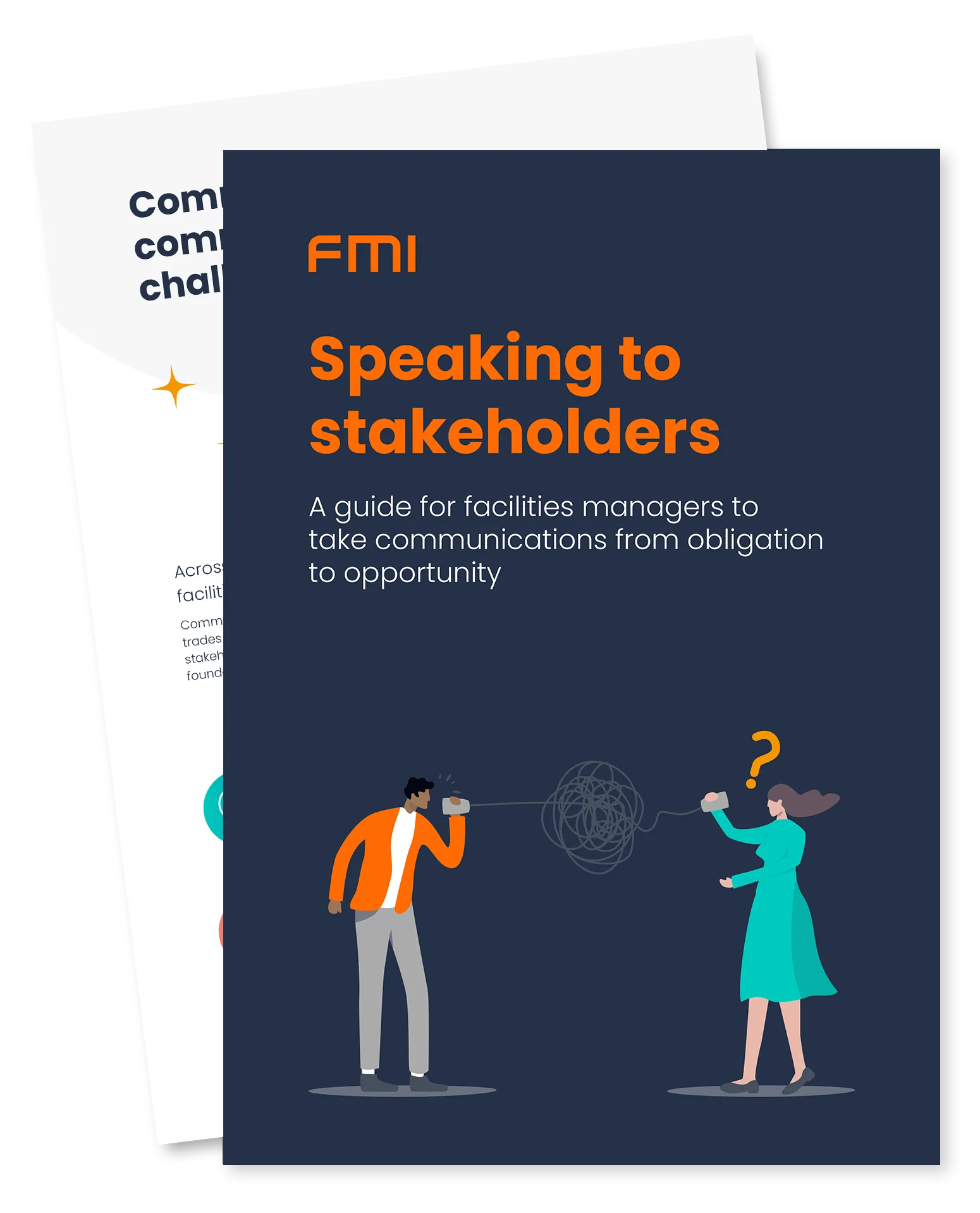 cover of an eBook, splayed over first couple of pages, title reads "Speaking to stakeholders - a guide for facilities management teams to take communications from obligation to opportunity" in orange writing on a navy background. Illustration on the cover of two facilities managers speaking via tin can wire, the wire is messed up to imply miscommunication