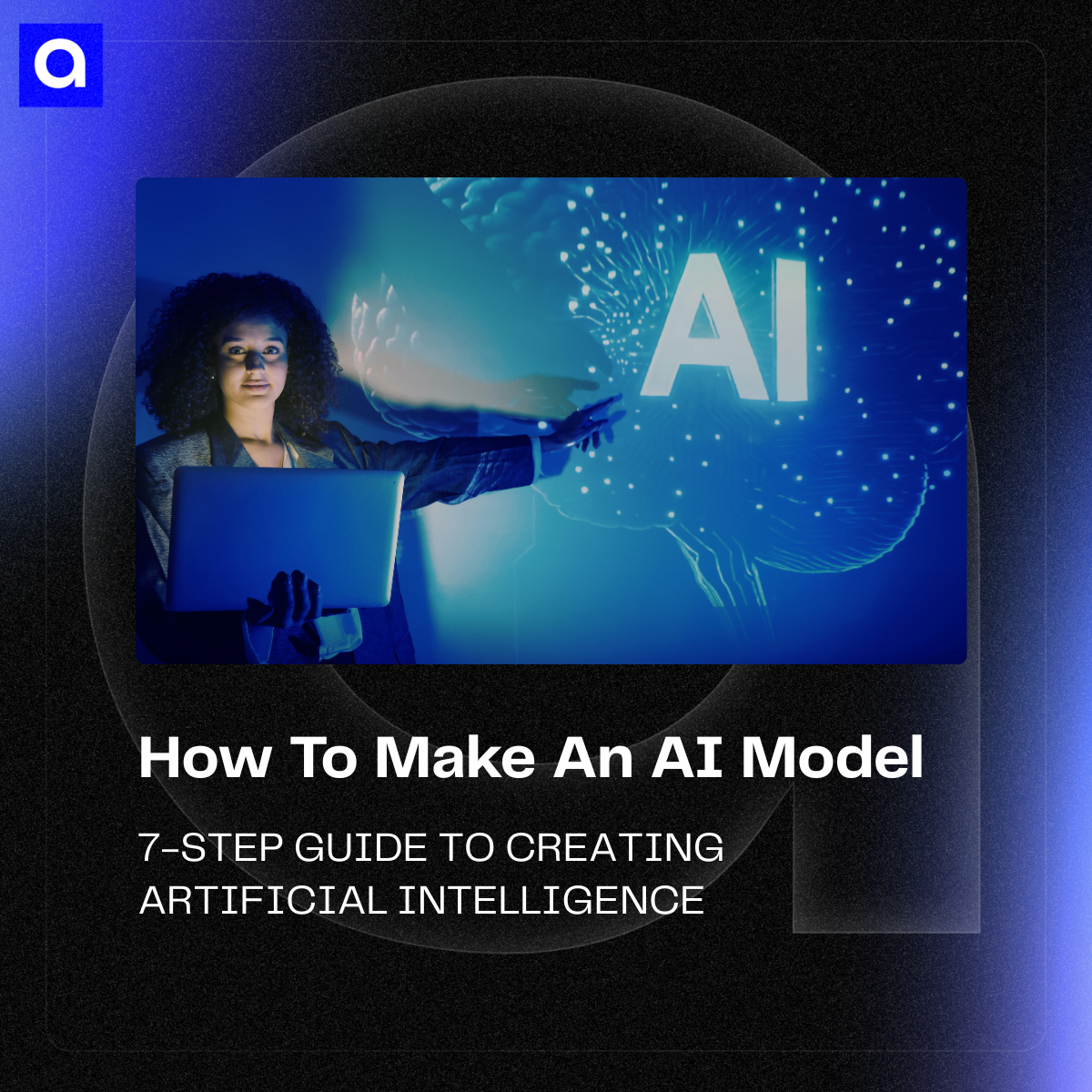 Learn how to create an AI model from scratch with this 7-step guide. Discover how to define your problem, choose tools, and more to build successful AI systems.