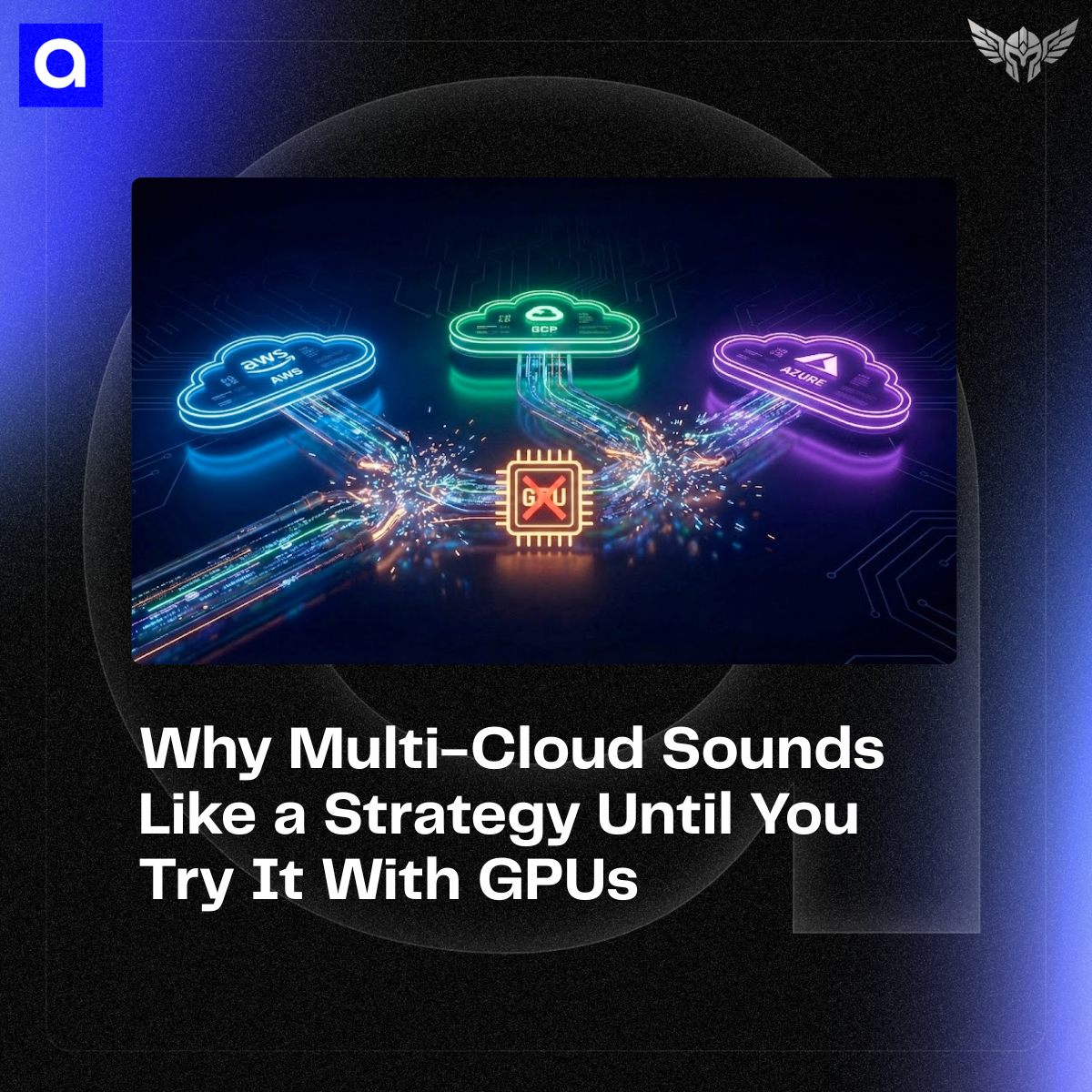 Multi-cloud infrastructure for GPUs faces hidden costs and complexity. Learn why we recommend a primary provider approach for most organizations.