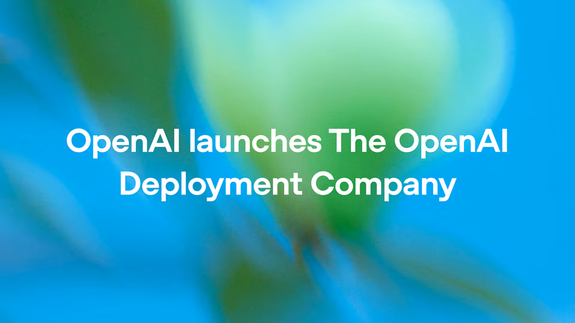 OpenAI launches The OpenAI Deployment Company