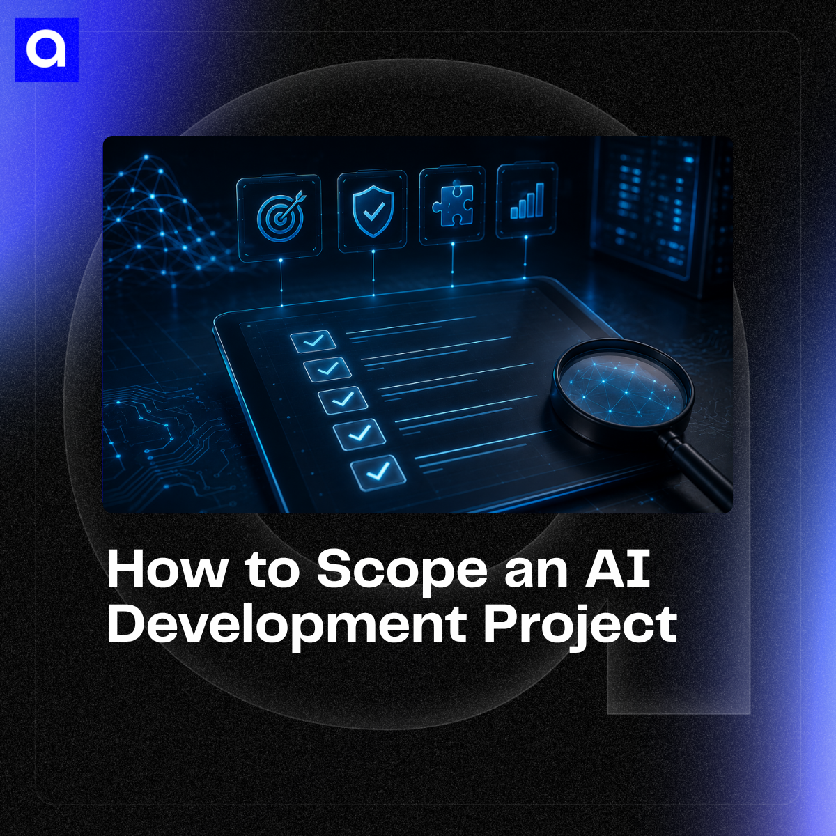 A practical framework for scoping an AI development project across use case, data, integrations, security, delivery path, and production risk.