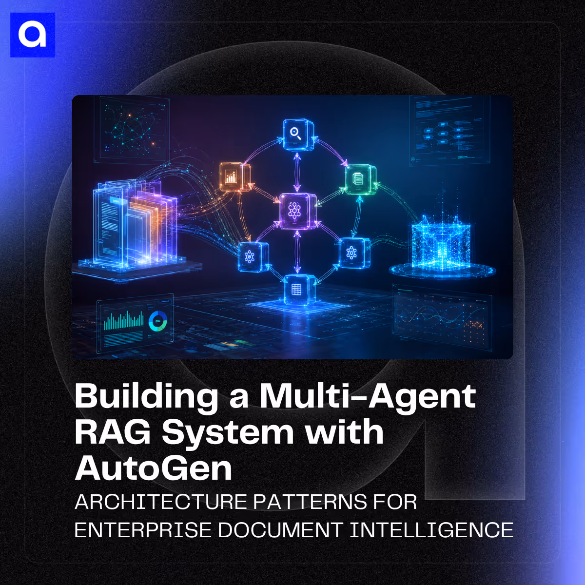 Build enterprise-grade document intelligence with AutoGen's multi-agent RAG architecture. Enforce compliance, audit trails, and access controls at scale