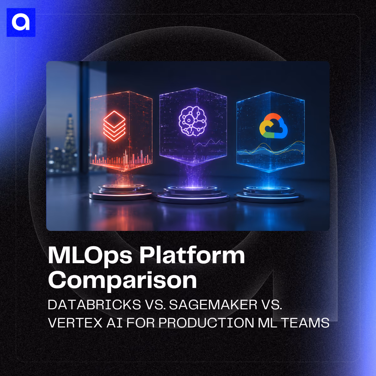MLOps platform analysis comparing Databricks, AWS SageMaker, and Google Vertex AI on governance, enterprise readiness, and Unity Catalog's impact on production teams