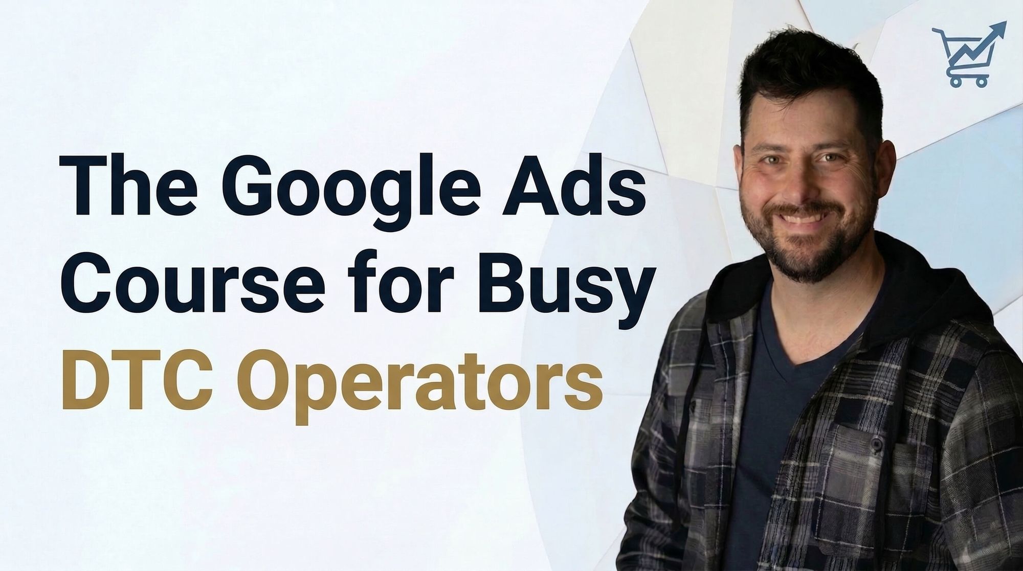 The Ultimate Google Ads Ecommerce Course for DTC Operators by Kirk Williams