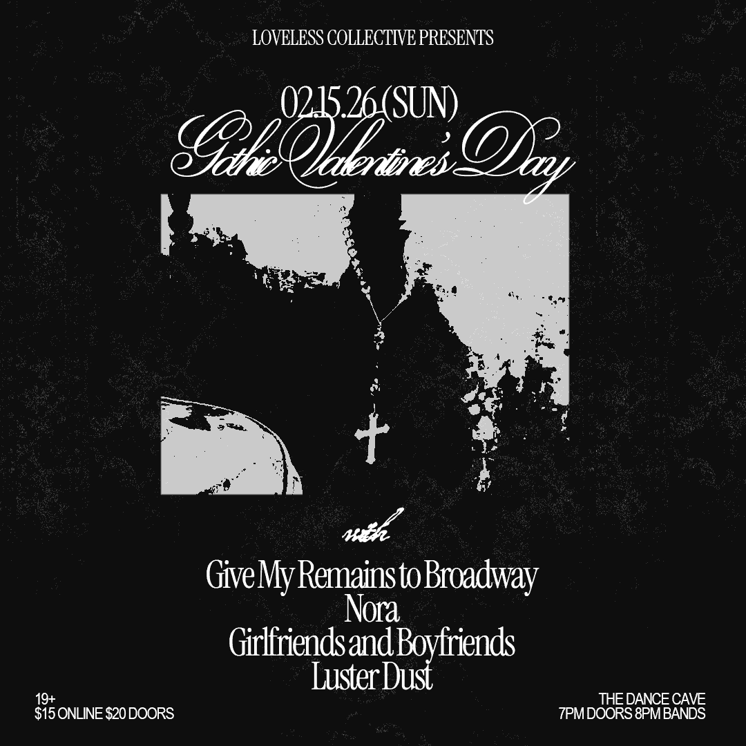 Gothic Valentine’s with Give My Remains to Broadway, Nora, Girlfriends and Boyfriends & Luster Dust