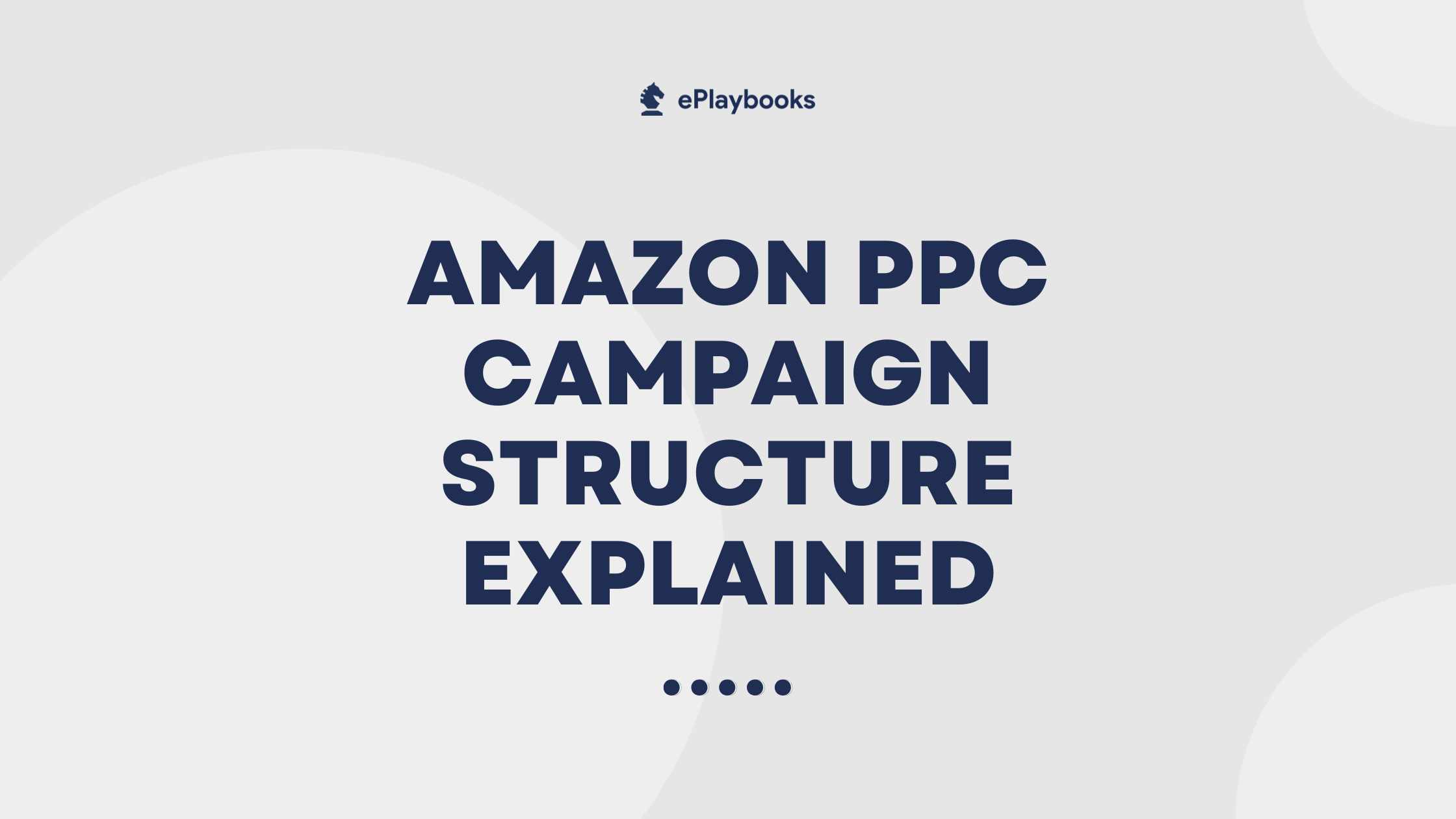 Amazon PPC Campaign Structure Explained