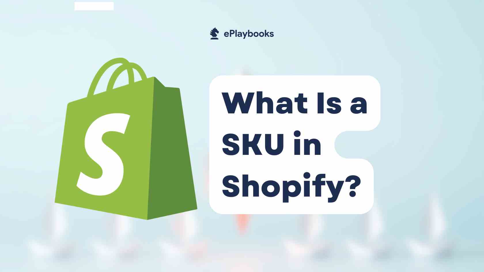 What Is a SKU in Shopify? How to Set Up and Manage SKUs for a Profitable Store