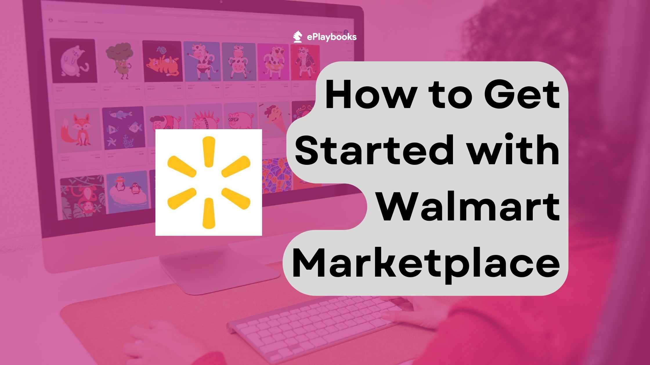 How to Get Started Selling on Walmart Marketplace in the United States