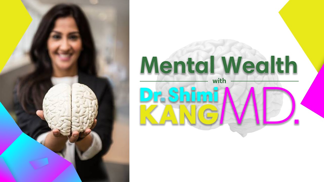 Welcome to Mental Wealth with Dr. Shimi Kang MD