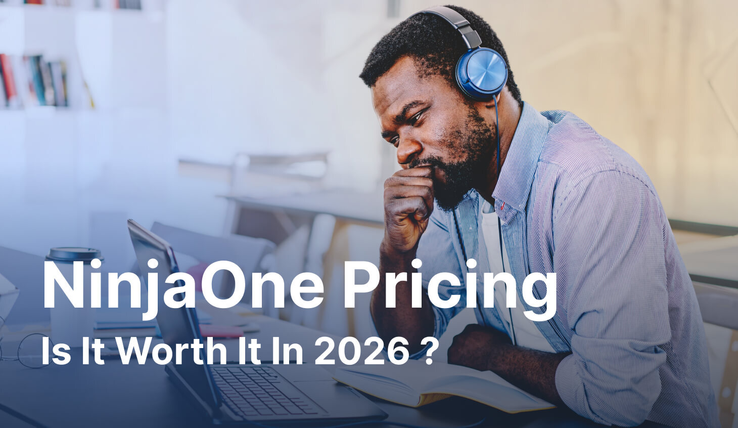 NinjaOne Pricing: Is It Worth It In 2026?