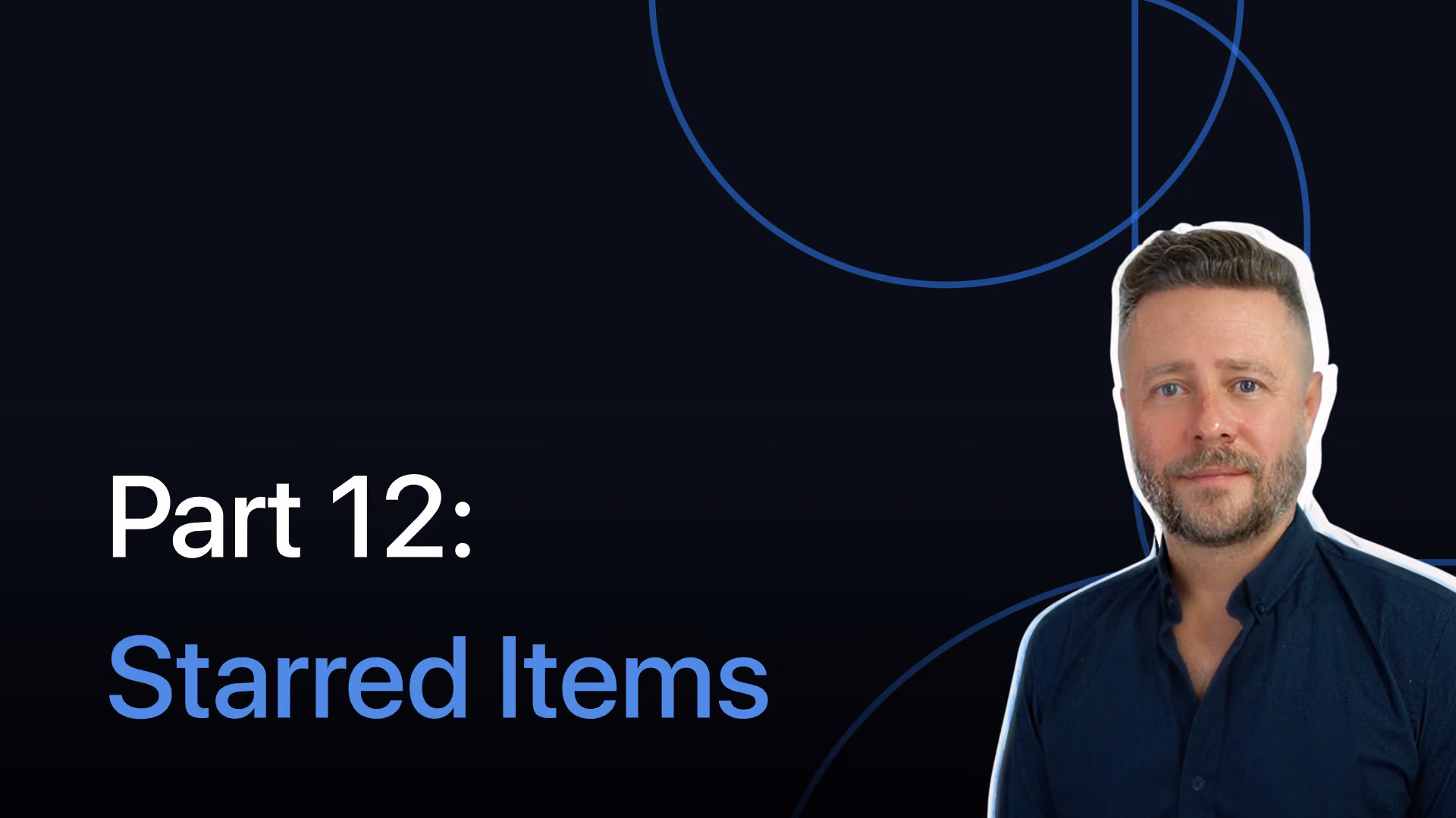 Part 12: Starred Items