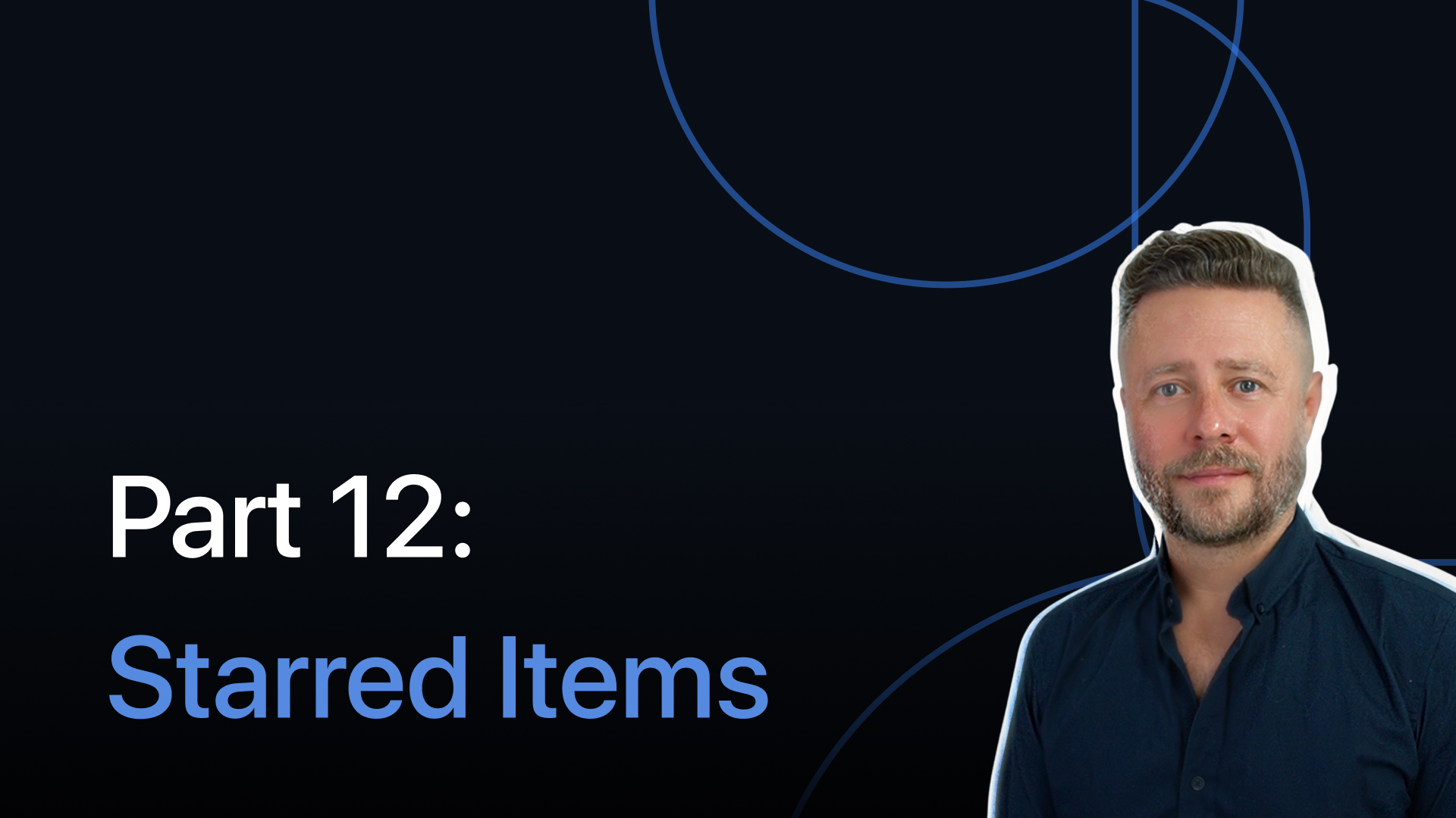 Part 12: Starred Items