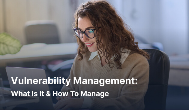 Vulnerability Management: What Is It & How To Manage in 2026