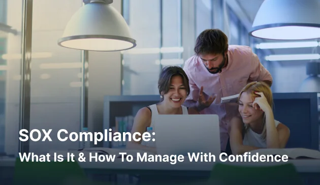 SOX Compliance: What Is It & How To Manage With Confidence [2026]