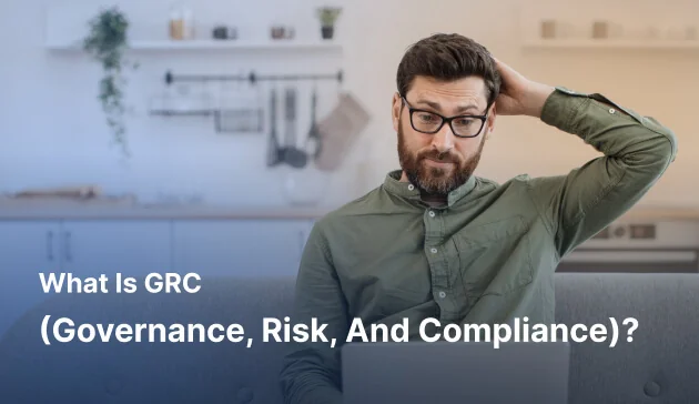 What is GRC (Governance, Risk, and Compliance)? [2026]
