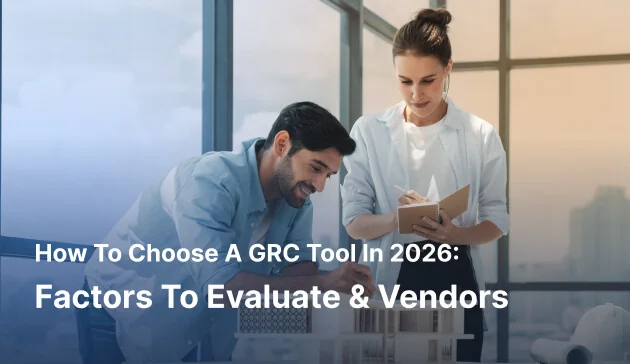 How To Choose a GRC Tool In 2026: Factors To Evaluate and Vendors