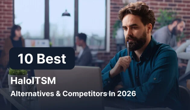 10 Best HaloITSM Alternatives & Competitors In 2026